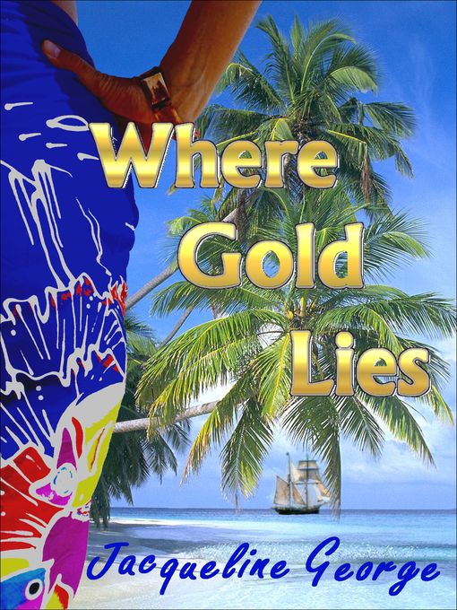 Title details for Where Gold Lies by Jacqueline George - Available